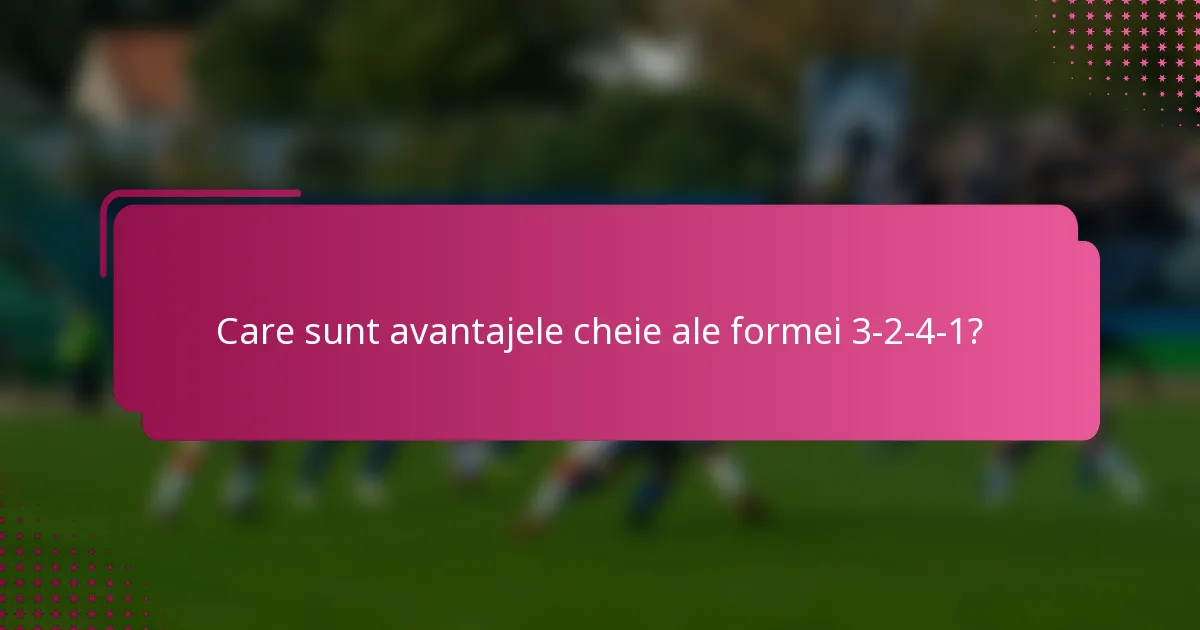 Care sunt avantajele cheie ale formei 3-2-4-1?