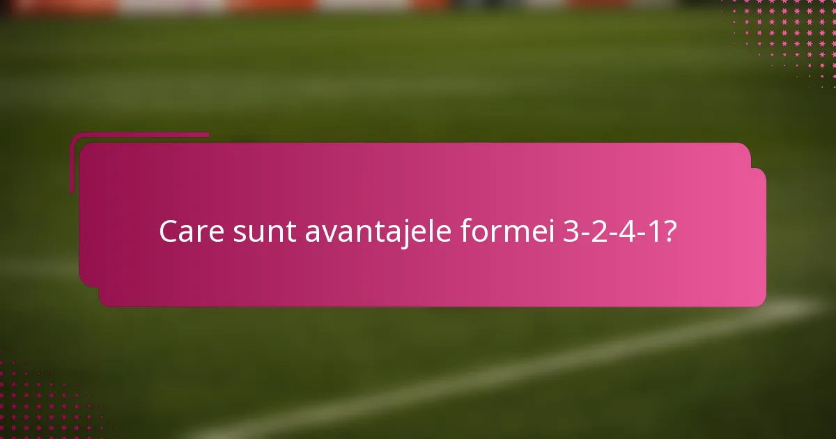 Care sunt avantajele formei 3-2-4-1?