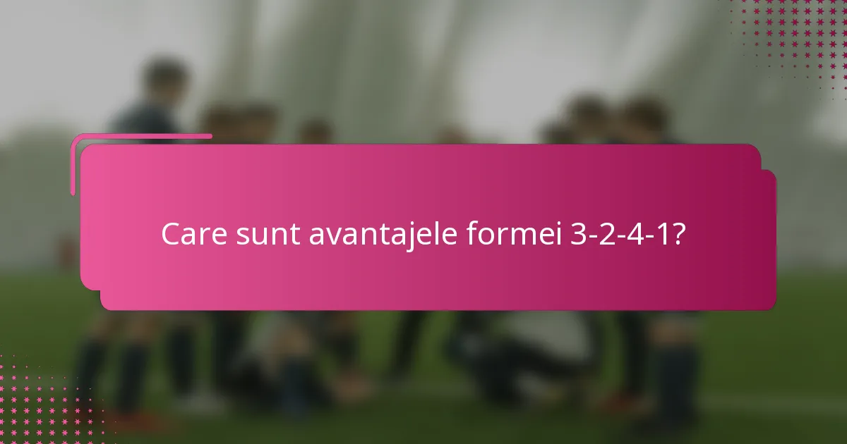 Care sunt avantajele formei 3-2-4-1?