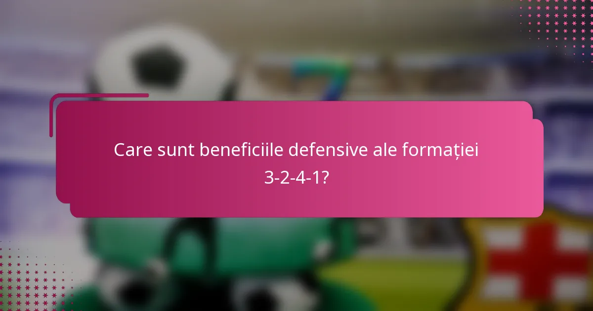 Care sunt beneficiile defensive ale formației 3-2-4-1?