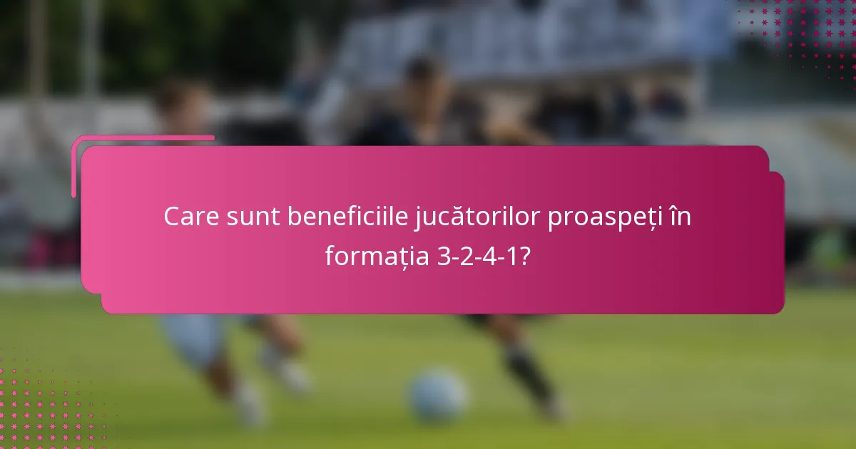 Care sunt beneficiile jucătorilor proaspeți în formația 3-2-4-1?