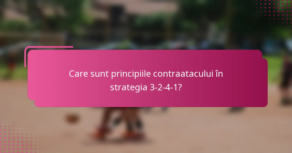 Care sunt principiile contraatacului în strategia 3-2-4-1?