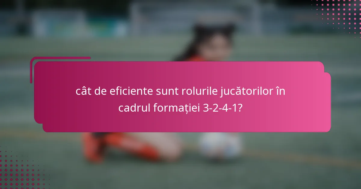 cât de eficiente sunt rolurile jucătorilor în cadrul formației 3-2-4-1?