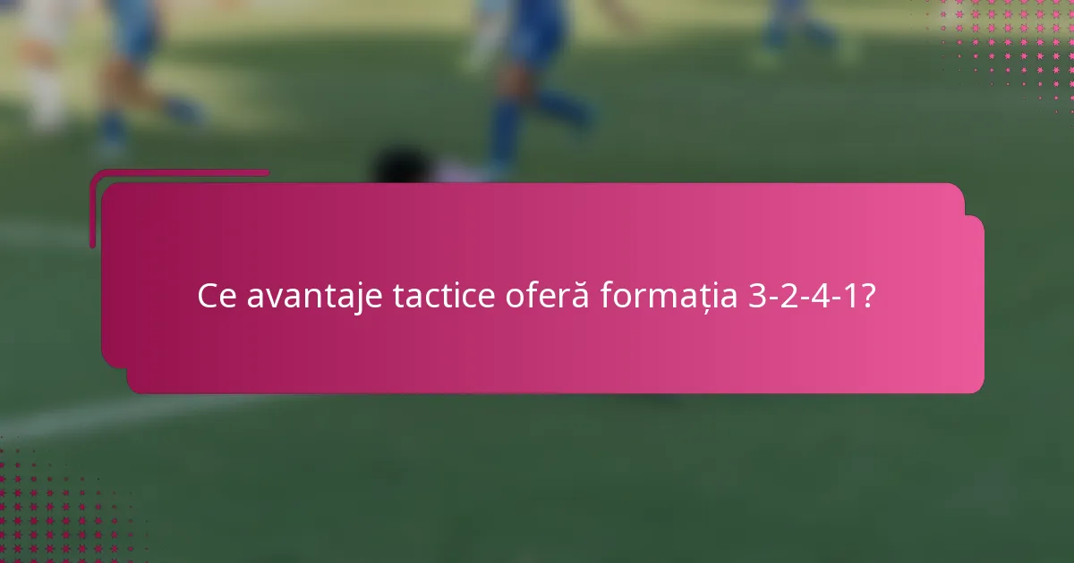 Ce avantaje tactice oferă formația 3-2-4-1?