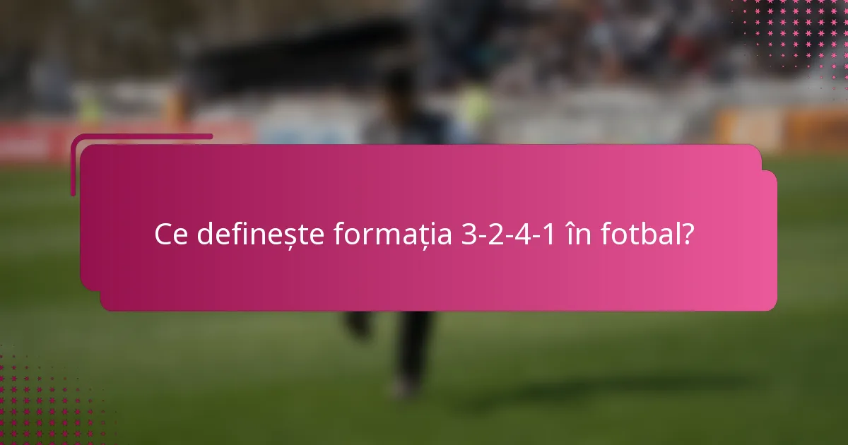 Ce definește formația 3-2-4-1 în fotbal?