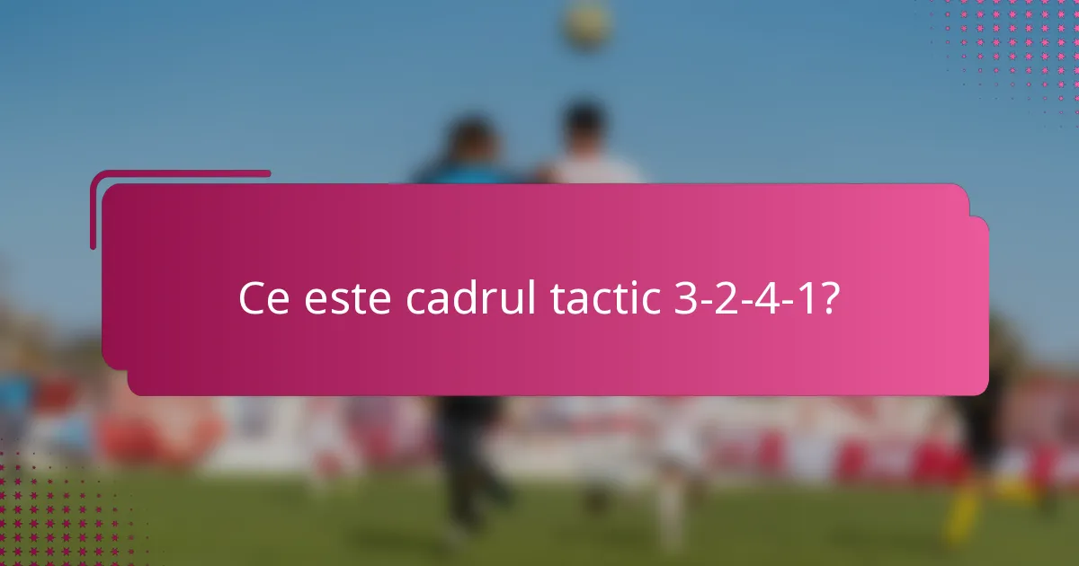 Ce este cadrul tactic 3-2-4-1?