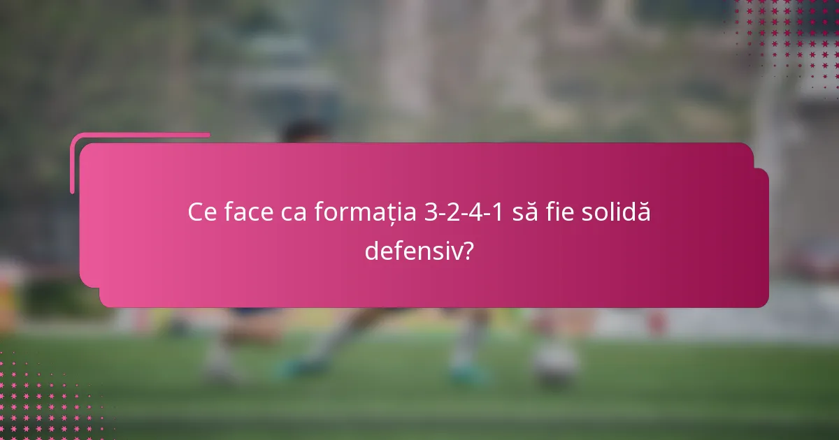 Ce face ca formația 3-2-4-1 să fie solidă defensiv?