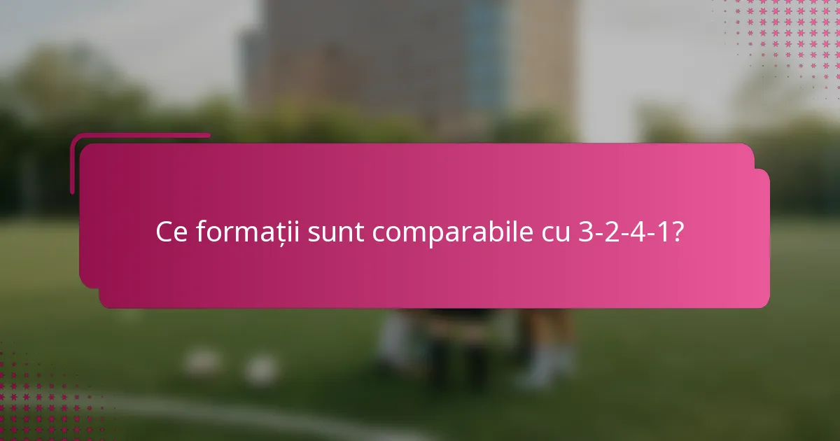 Ce formații sunt comparabile cu 3-2-4-1?