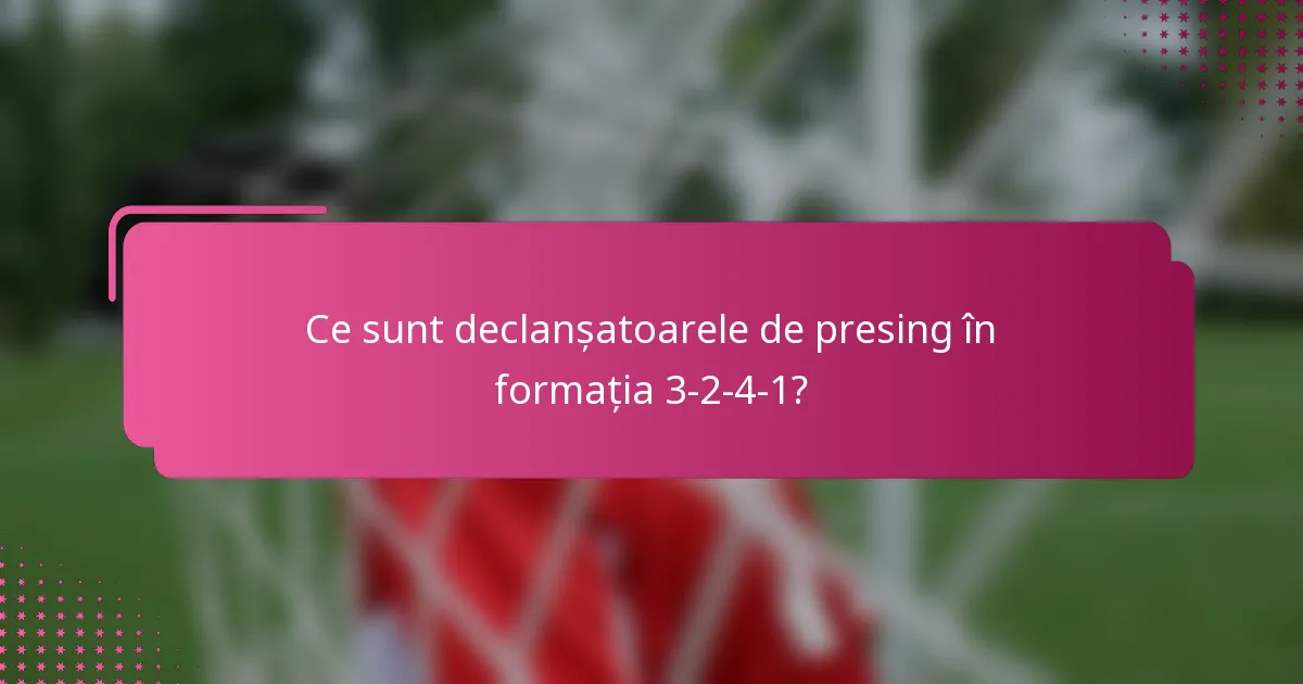 Ce sunt declanșatoarele de presing în formația 3-2-4-1?
