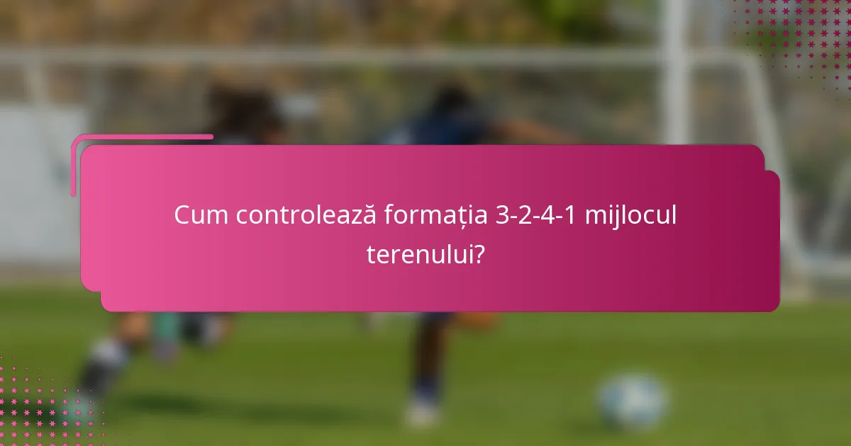 Cum controlează formația 3-2-4-1 mijlocul terenului?