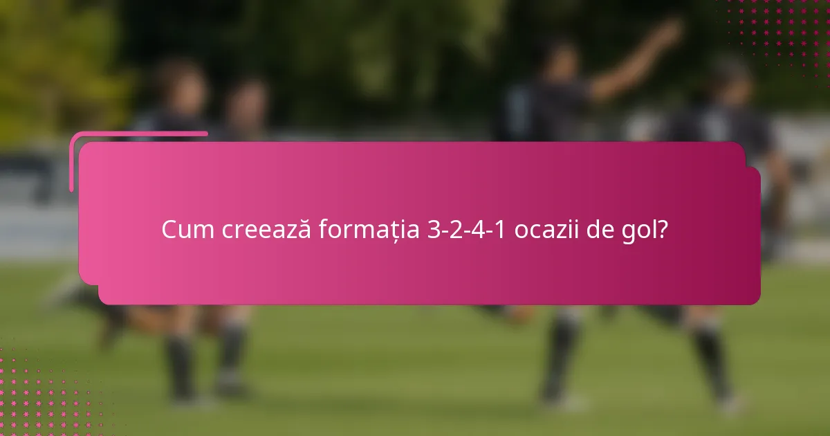 Cum creează formația 3-2-4-1 ocazii de gol?