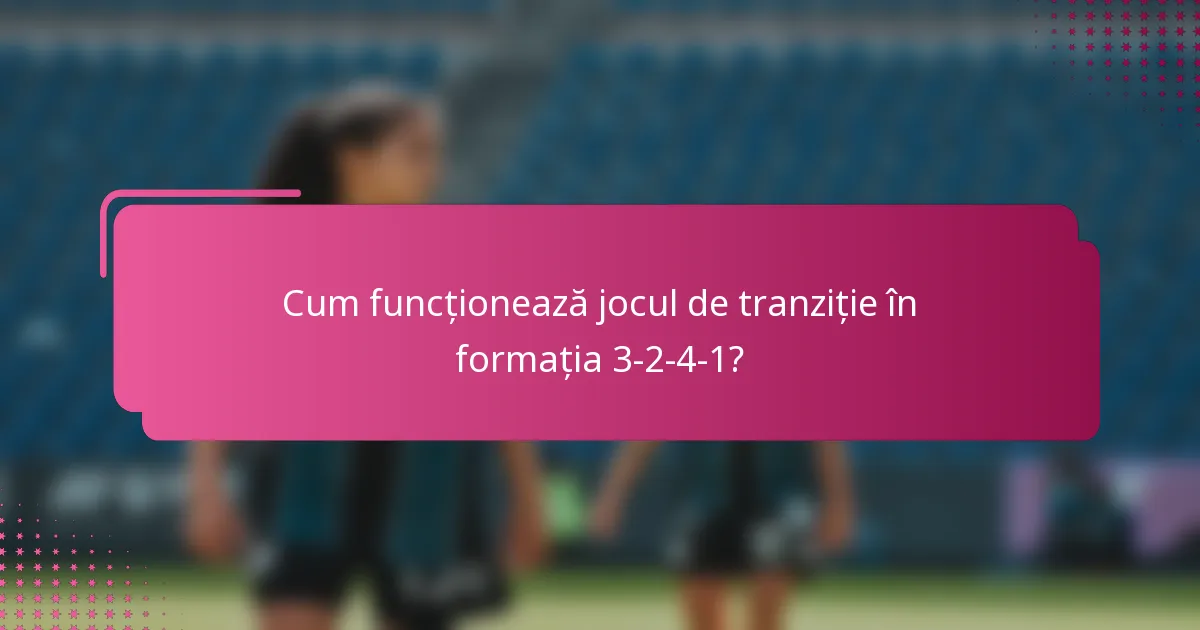 Cum funcționează jocul de tranziție în formația 3-2-4-1?