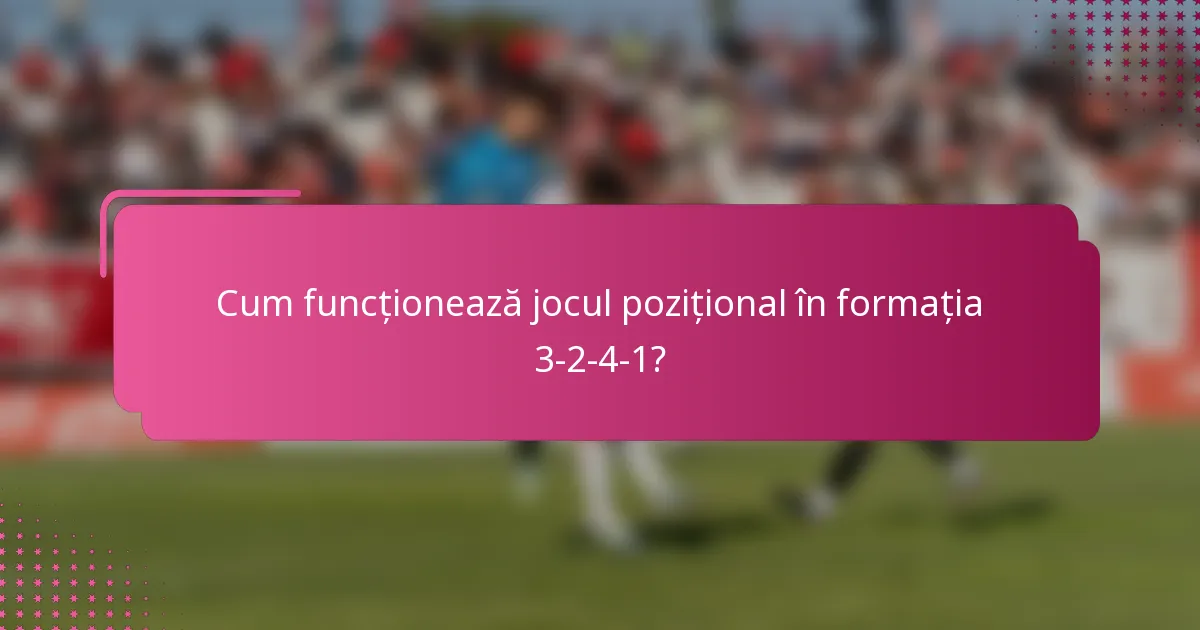 Cum funcționează jocul pozițional în formația 3-2-4-1?