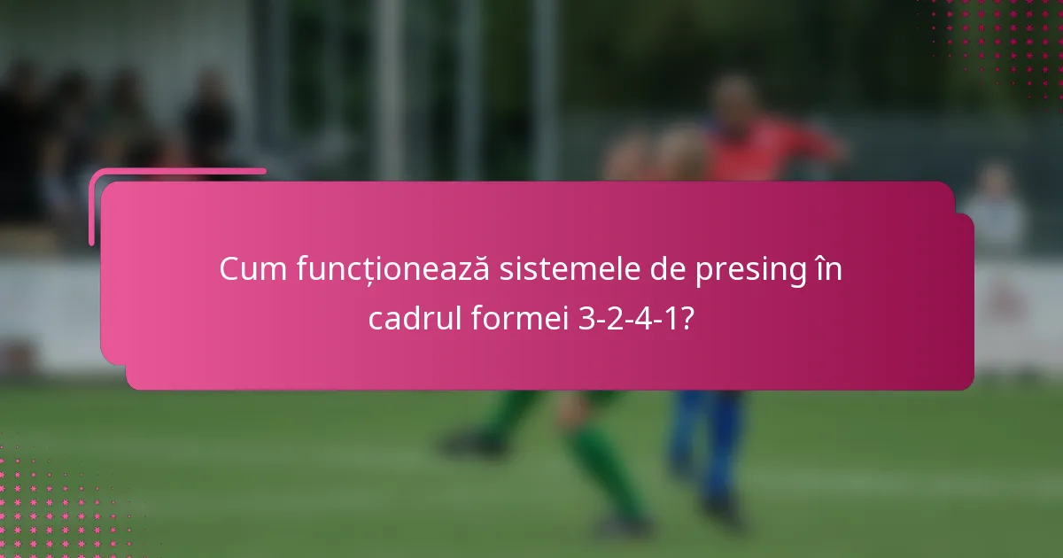 Cum funcționează sistemele de presing în cadrul formei 3-2-4-1?