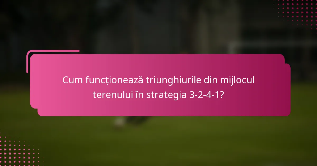 Cum funcționează triunghiurile din mijlocul terenului în strategia 3-2-4-1?