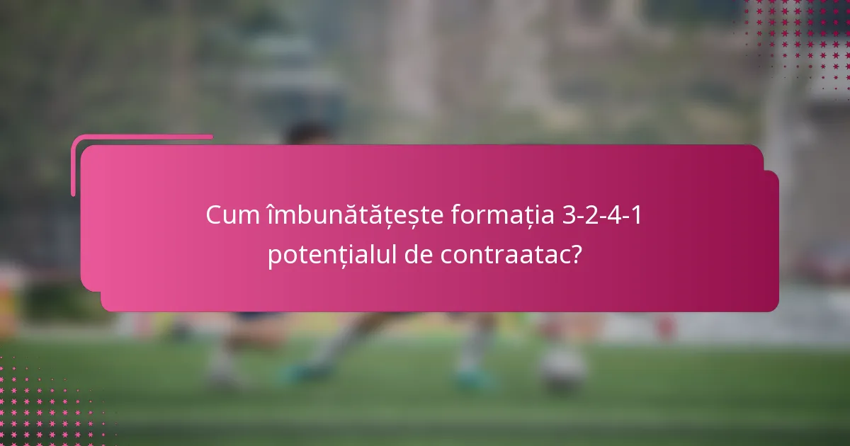 Cum îmbunătățește formația 3-2-4-1 potențialul de contraatac?