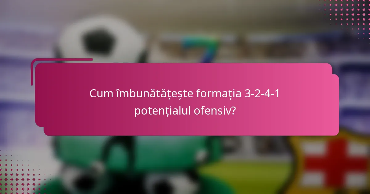 Cum îmbunătățește formația 3-2-4-1 potențialul ofensiv?