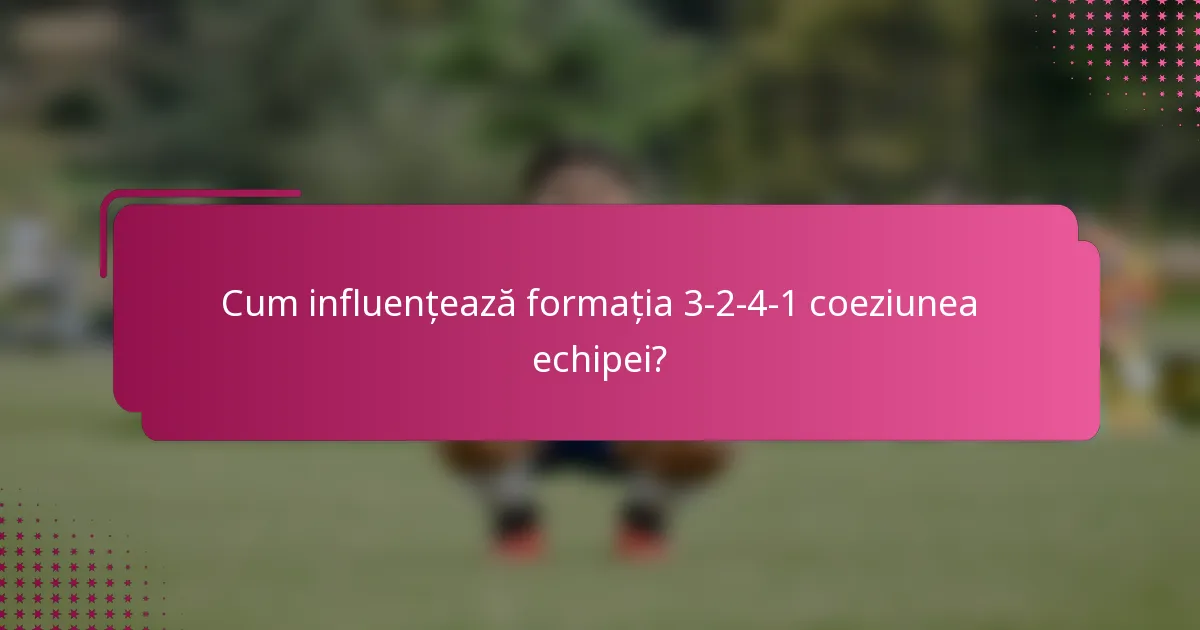 Cum influențează formația 3-2-4-1 coeziunea echipei?