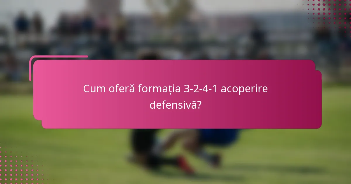 Cum oferă formația 3-2-4-1 acoperire defensivă?