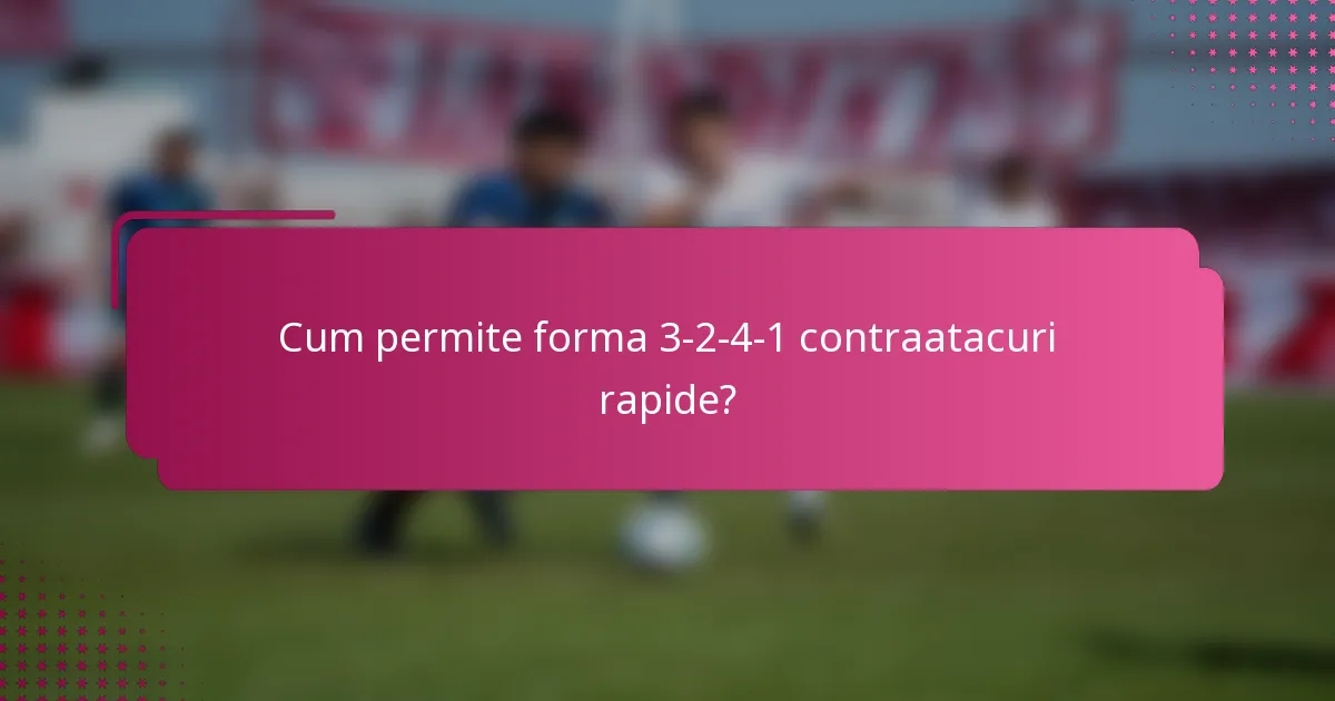 Cum permite forma 3-2-4-1 contraatacuri rapide?