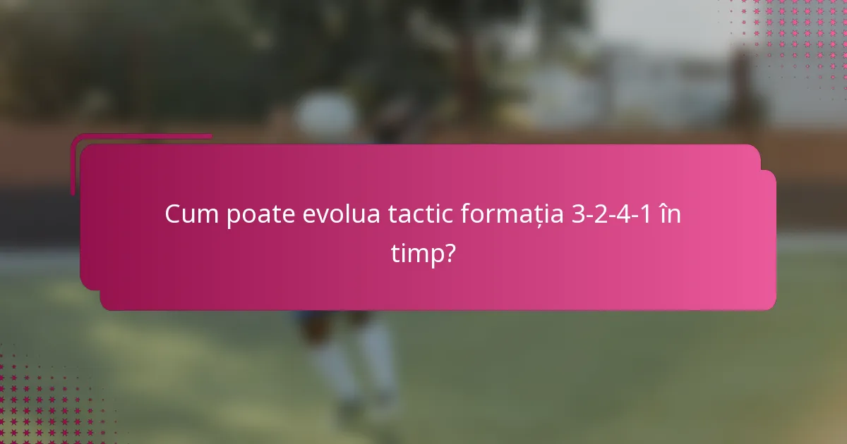 Cum poate evolua tactic formația 3-2-4-1 în timp?