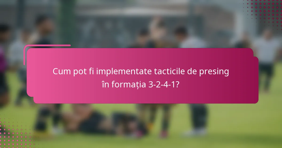 Cum pot fi implementate tacticile de presing în formația 3-2-4-1?