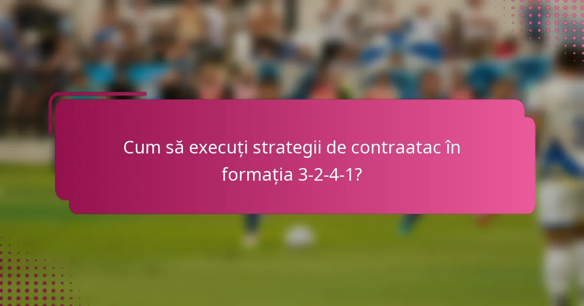 Cum să execuți strategii de contraatac în formația 3-2-4-1?