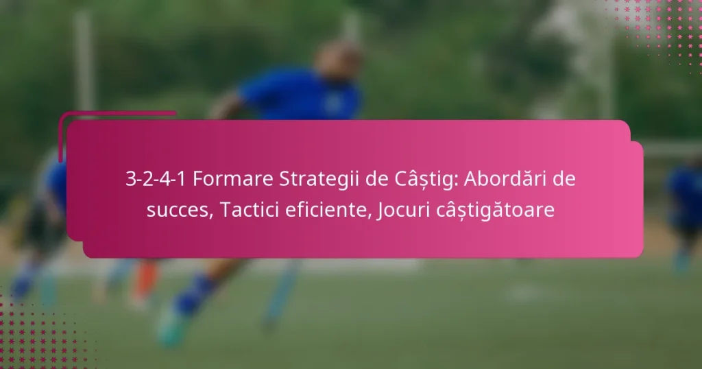 3-2-4-1 Formare Strategii de Câștig: Abordări de succes, Tactici eficiente, Jocuri câștigătoare