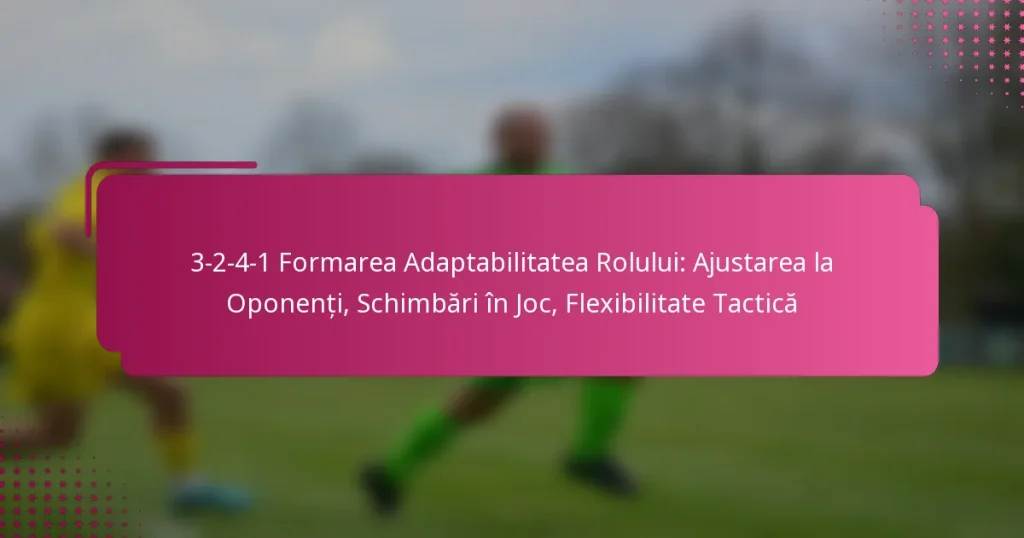 3-2-4-1 Formarea Adaptabilitatea Rolului: Ajustarea la Oponenți, Schimbări în Joc, Flexibilitate Tactică