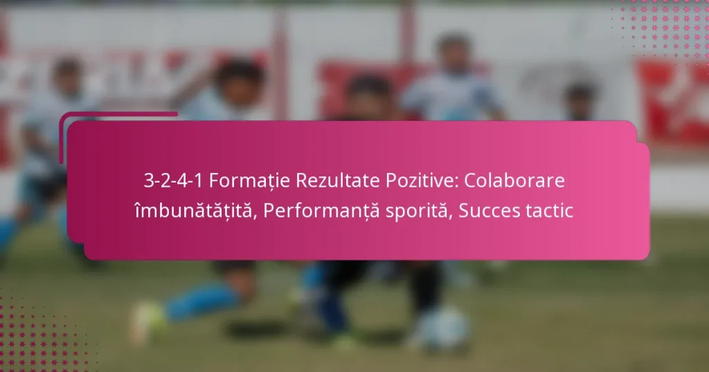 3-2-4-1 Formație Rezultate Pozitive: Colaborare îmbunătățită, Performanță sporită, Succes tactic