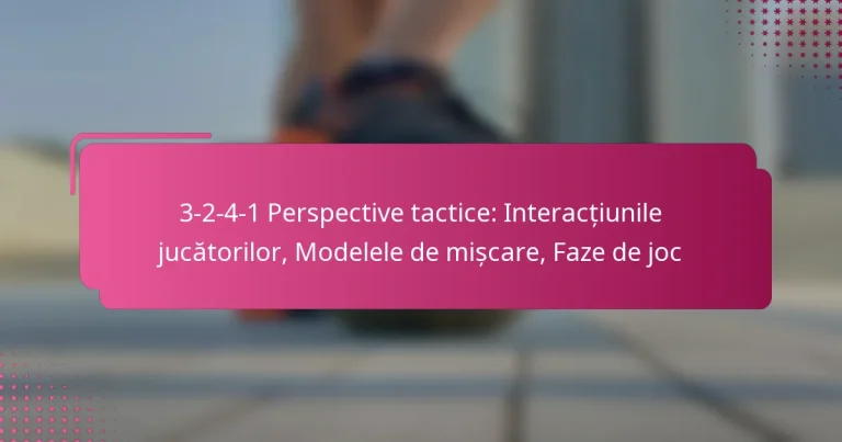 3-2-4-1 Perspective tactice: Interacțiunile jucătorilor, Modelele de mișcare, Faze de joc