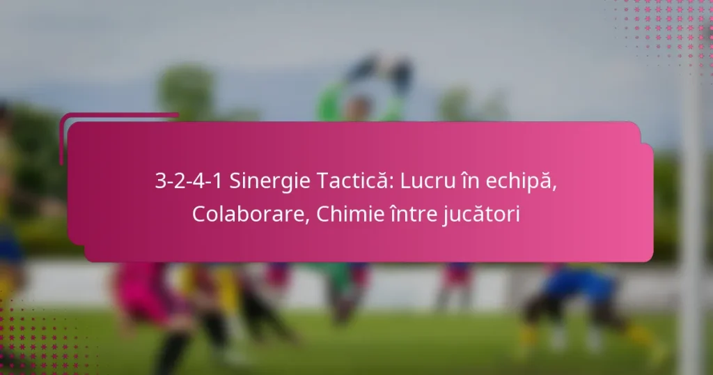 3-2-4-1 Sinergie Tactică: Lucru în echipă, Colaborare, Chimie între jucători