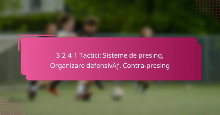 3-2-4-1 Tactici: Sisteme de presing, Organizare defensivă, Contra-presing