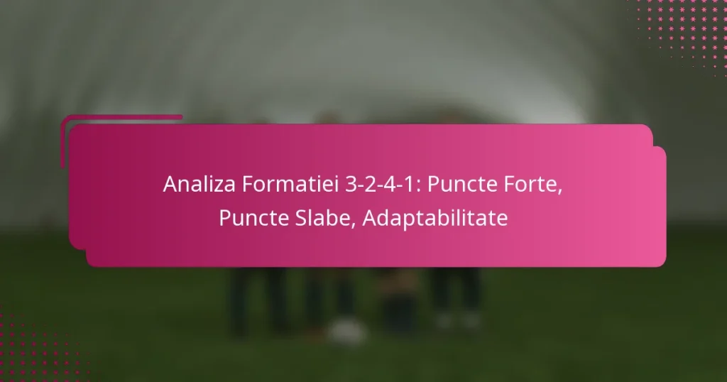 Analiza Formatiei 3-2-4-1: Puncte Forte, Puncte Slabe, Adaptabilitate