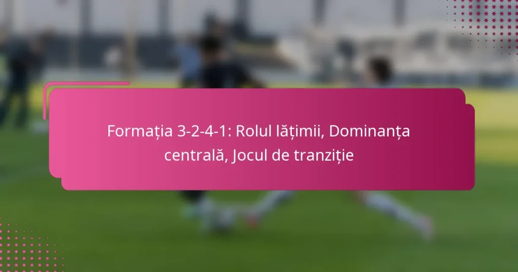 Formația 3-2-4-1: Rolul lățimii, Dominanța centrală, Jocul de tranziție