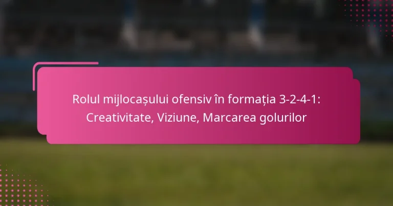 Rolul mijlocașului ofensiv în formația 3-2-4-1: Creativitate, Viziune, Marcarea golurilor