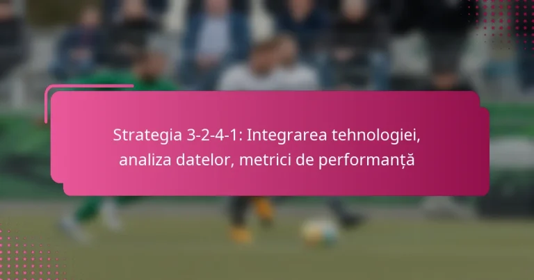 Strategia 3-2-4-1: Integrarea tehnologiei, analiza datelor, metrici de performanță