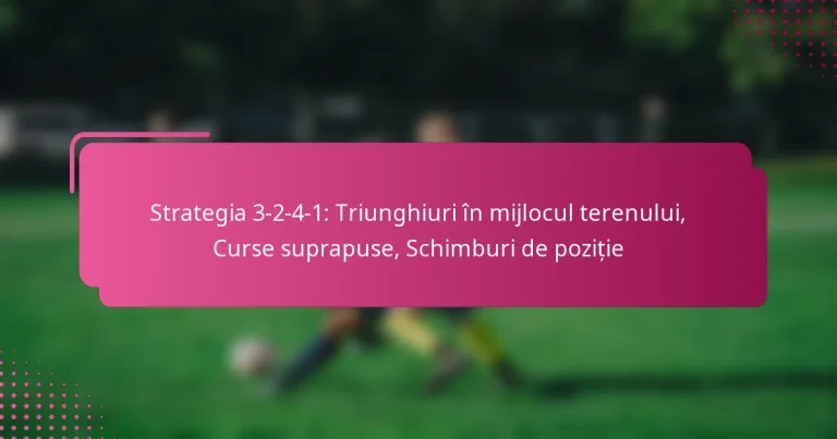 Strategia 3-2-4-1: Triunghiuri în mijlocul terenului, Curse suprapuse, Schimburi de poziție
